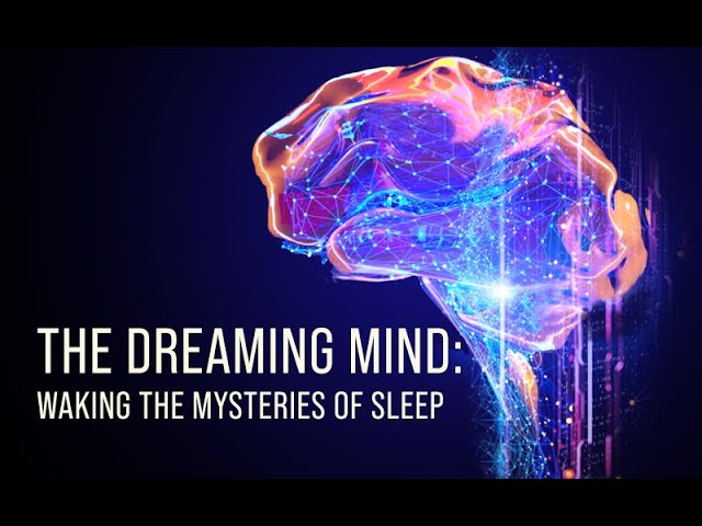 The Dreaming Mind: Waking the Mysteries of Sleep