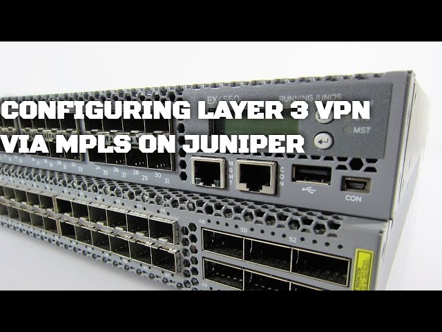 How To Configure a Basic MPLS-Based Layer 3 VPN on Juniper (L3VPN)