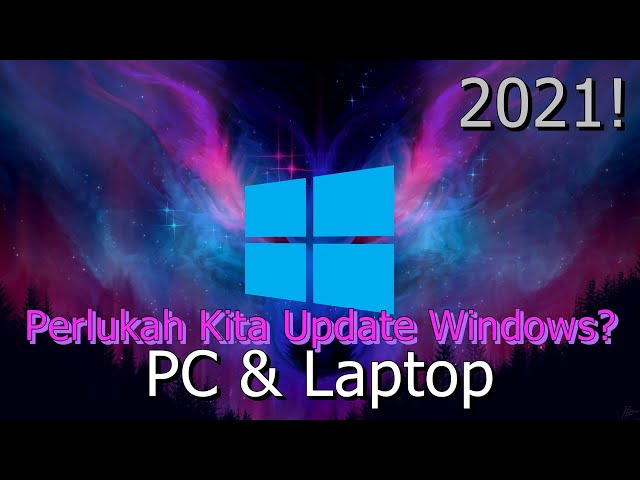 🔧Perlukah Kita Untuk Mengupdate Windows? ✅ PC & Laptop | 2021!