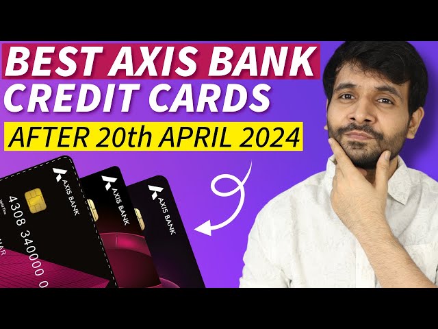 Best Axis Credit Cards after 20th April | A Complete Guide 🔥🔥