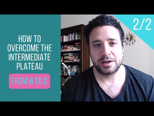 How to Overcome the Intermediate Plateau (From B to C) - 2/2