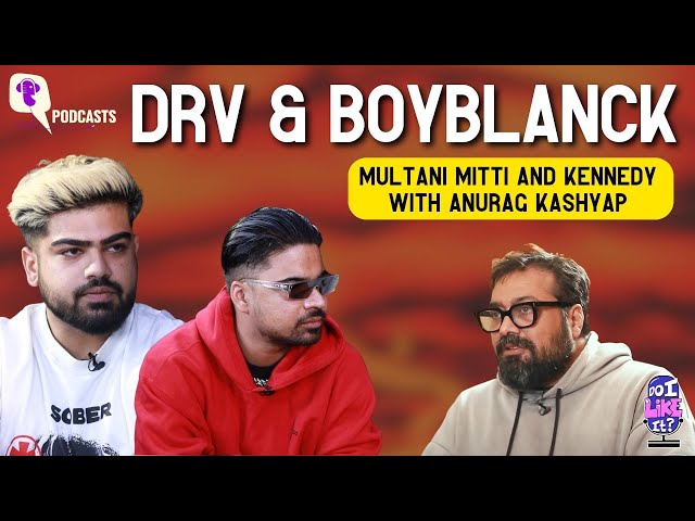 DRV & Boyblanck on 'Multani Mitti' & Anurag Kashyap's 'Kennedy' | Do I Like It Vodcast | The Quint