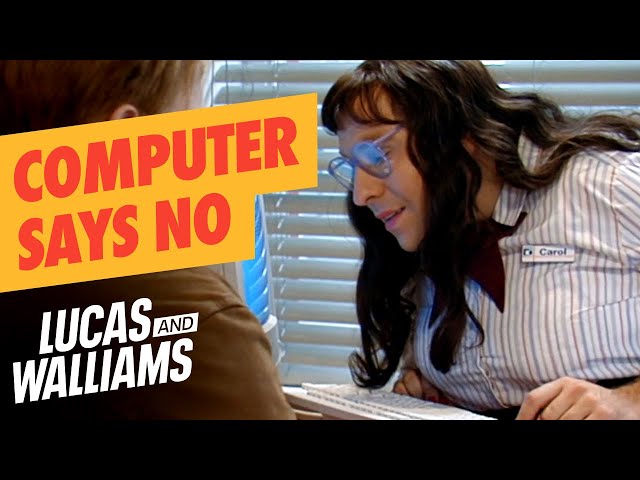 "Computer Says No..." | Little Britain | Lucas & Walliams