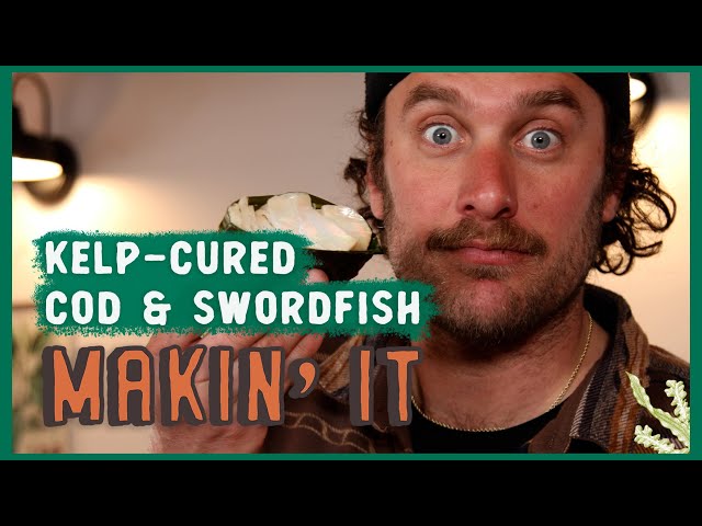 Kelp Cured Cod and Swordfish | Makin' It! | Brad Leone
