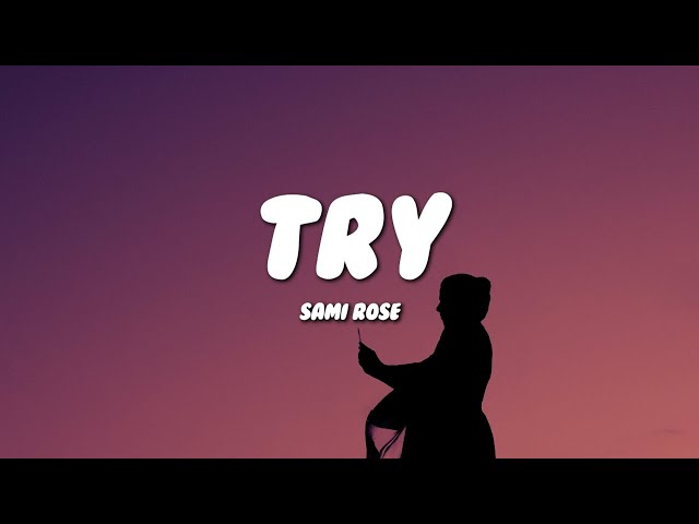 Sami Rose - try (Lyrics)