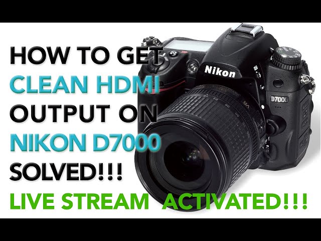 Nikon D7000 - How to get Clean HDMI Output - LIVE STREAM – SOLVED !!!