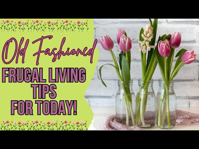 OLD TIME FRUGAL LIVING TIPS FOR TODAY! LIVE BELOW YOUR MEANS LIKE GRANDMA DID!