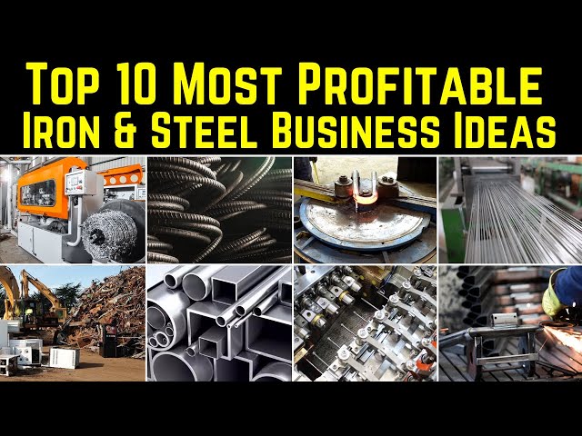 Top 10 Most Profitable Iron & Steel Business Ideas