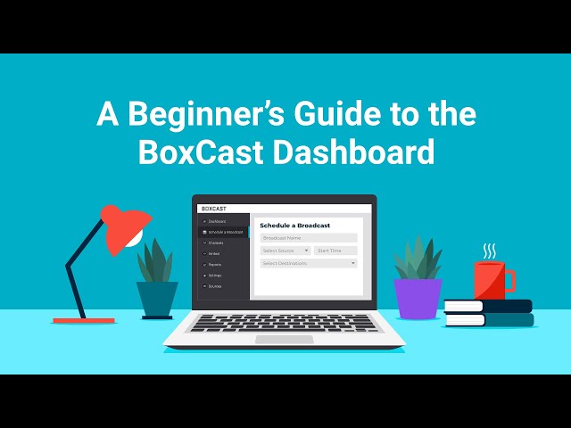 A Beginner's Guide to the BoxCast Dashboard