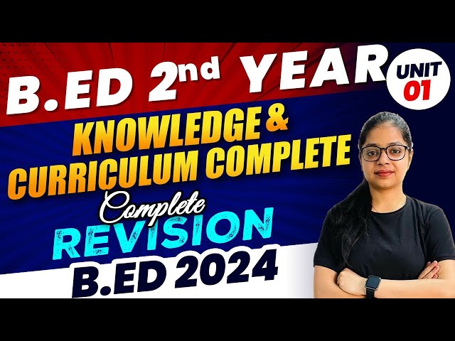 B.ed 2nd year: Knowledge & Curriculum Complete | Unit-1 Complete Revision | B.Ed 2024