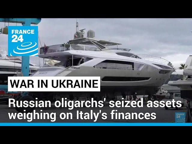 Russian seized assets a headache for Italian authorities • FRANCE 24 English