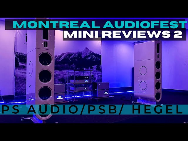 Mini Reviews(Montreal Audio Show) Pt.2// PS Audio FR30 // PSB, NAD M33 // HEGEL H190 / Apertura