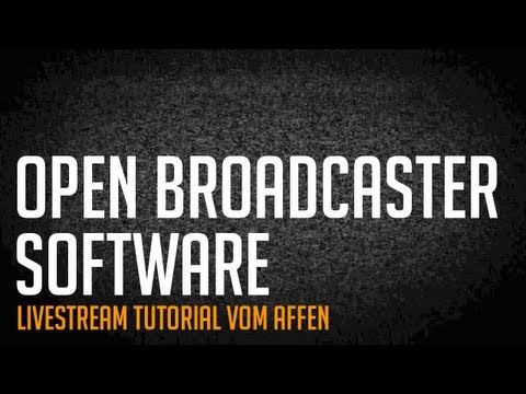 TUTORIAL: Livestreamen mit Open Broadcaster Software (kostenlos opensource Deutsch)