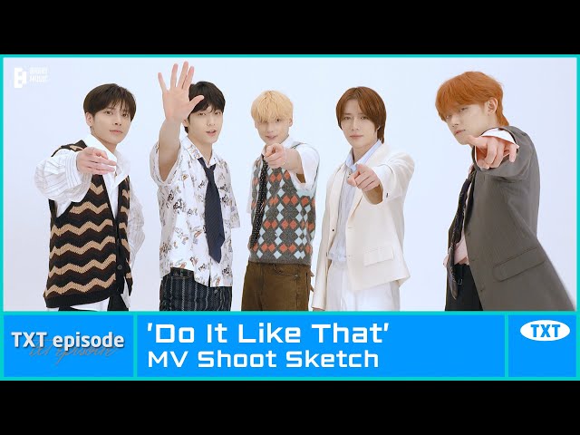 [EPISODE] TXT (투모로우바이투게더) 'Do It Like That' MV Shoot Sketch