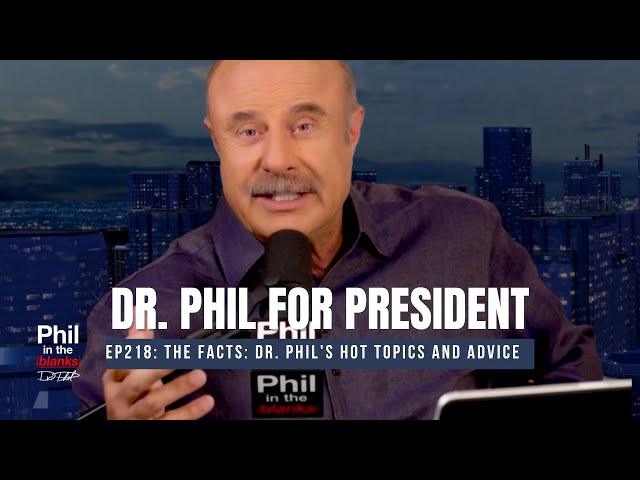 Dr. Phil for President? | Phil in the Blanks Podcast