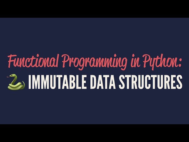 Functional Programming in Python: Immutable Data Structures