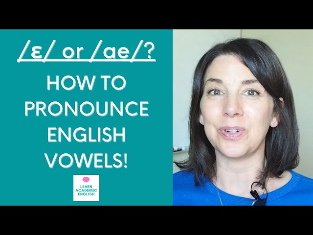 English Vowel Sounds: How to Pronounce /ae/ and /E/