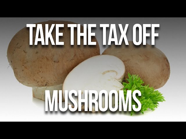Take the tax off mushrooms