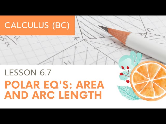 AP Calculus BC: Lesson 6.7: Area and Arc Length of Polar Curves