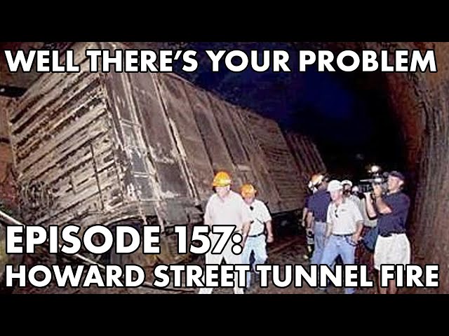 Well There's Your Problem | Episode 157: Howard Street Tunnel Fire