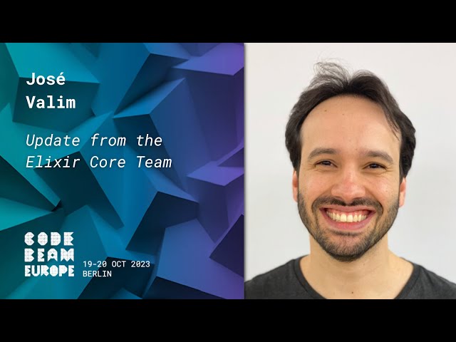 Update from the Elixir Core Team - José Valim | Code BEAM Europe 2023