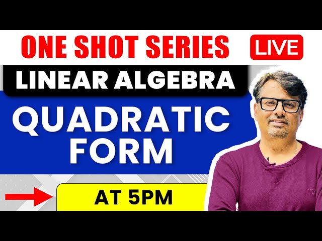 Linear Algebra | Quadratic Form in One Shot by GP Sir