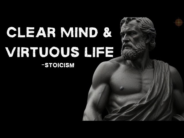 How to Have a Clear Mind & Virtuous Life ? (Stoicism)