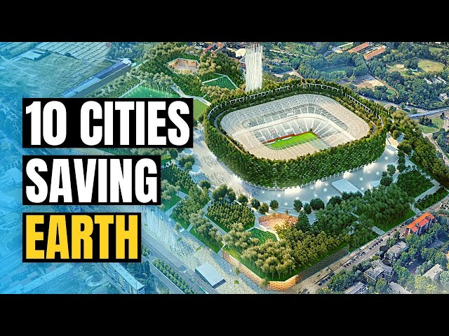 10 Ways Cities are Saving the Planet | Climate Change