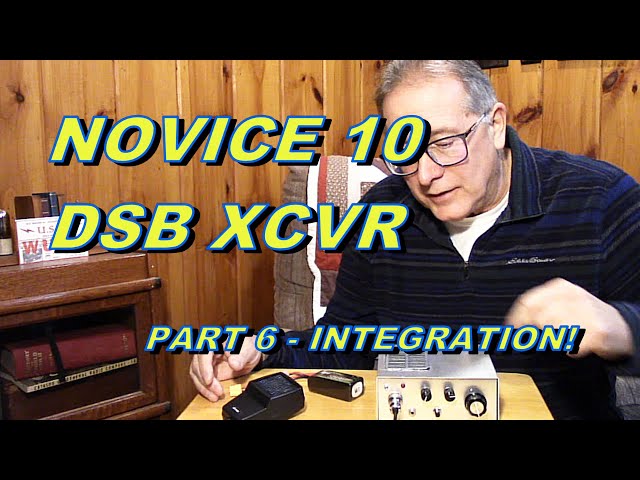 Novice 10 M DSB Transceiver - Part 6 Integration