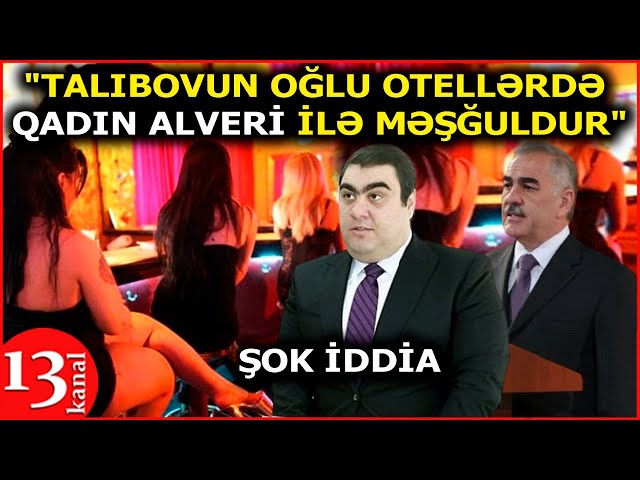 "Vasif Talıbovun oğlu Naxçıvanda qadın alveri ilə məşğul olur"-Jurnalistdən şok iddia