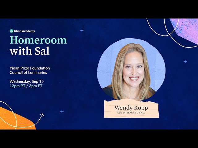 Homeroom with Sal and Wendy Kopp - Wednesday, September 15