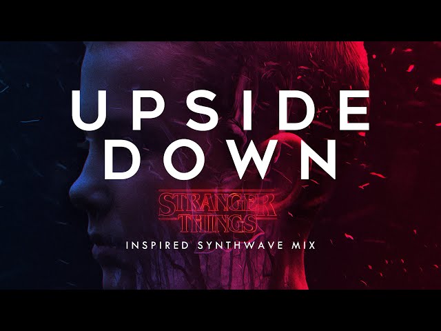 UPSIDE DOWN - A Chill Stranger Things Inspired Synthwave Concoction Special Mix