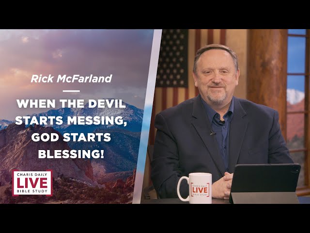 When the Devil Starts Messing, God Starts Blessing! - Rick McFarland - CDLBS for March 1, 2024