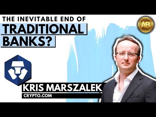 BITCOIN AND THE END OF BANKING with Kris Marszalek Crypto.Com