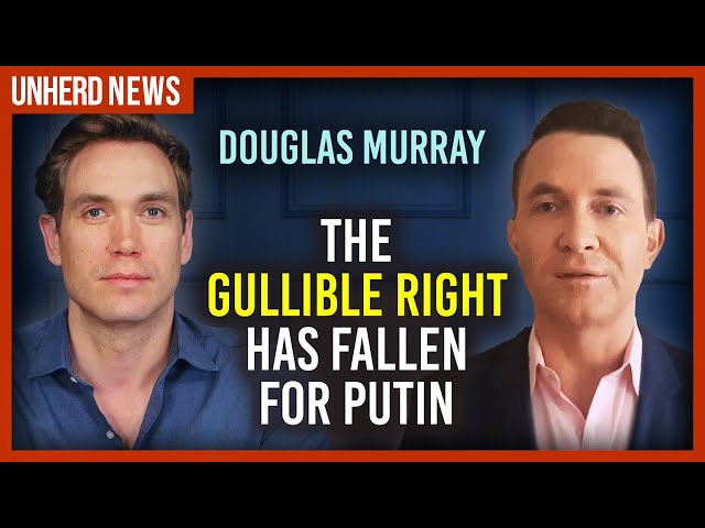 Douglas Murray: The gullible Right has fallen for Putin