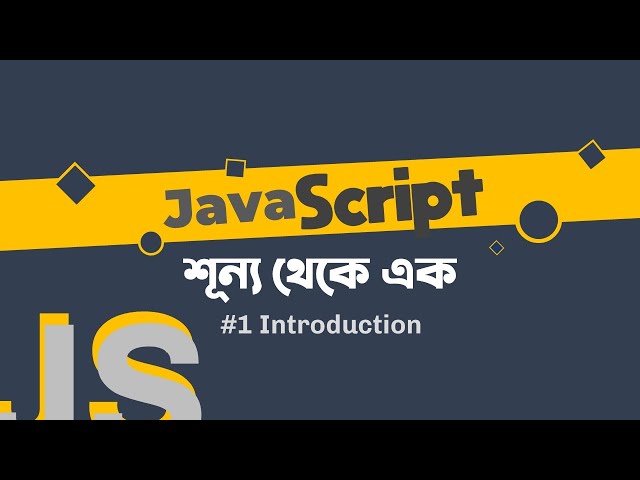 JavaScript Fundamentals 01 - Introduction - Bangla Tutorial