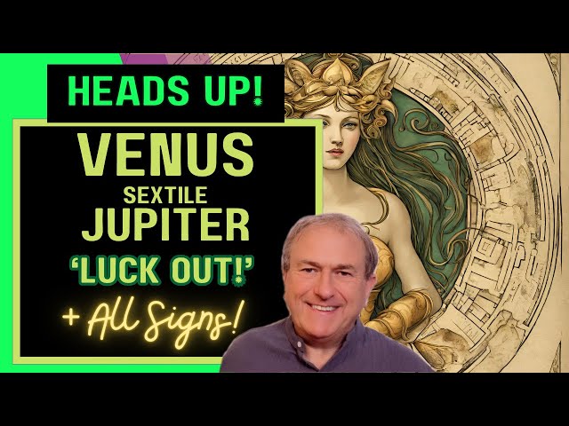 Venus Sextile Jupiter - 'Luck Out!' 22nd to 27th March + All Signs...