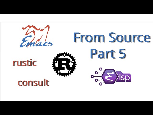 Emacs from Source Part 5: Rust setup with rustic