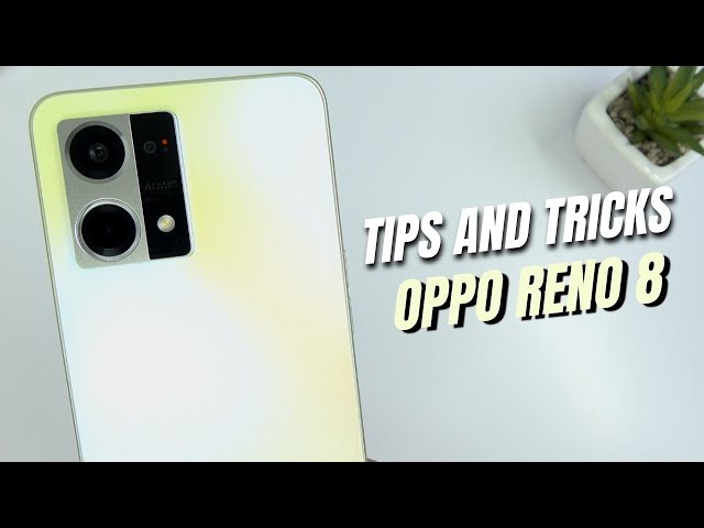 Top 10 Tips and Tricks Oppo Reno 8 you need know