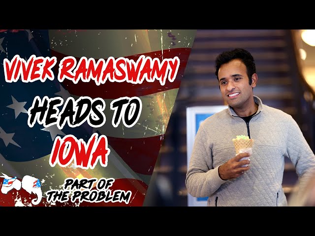 Vivek Ramaswamy Heads To Iowa | Part Of The Problem 1076