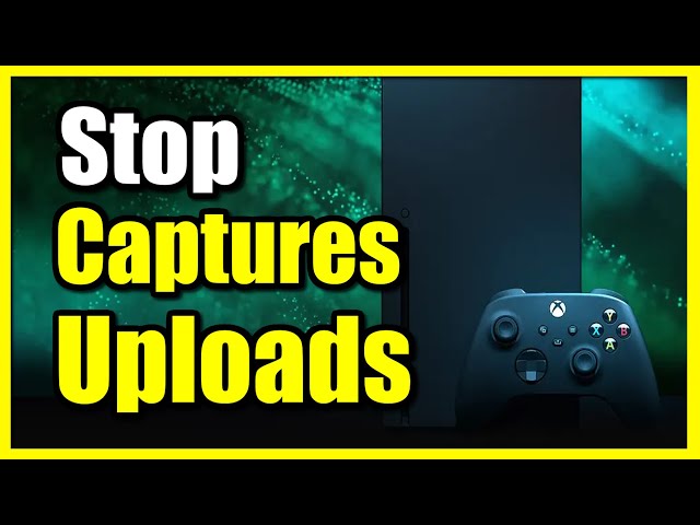 How to Stop Capture & Video Uploads on Xbox Series X|S (Fast Tutorial)