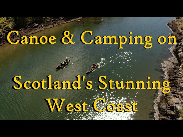 Canoeing & Camping on Scotland's Stunning West Coast - Part 1