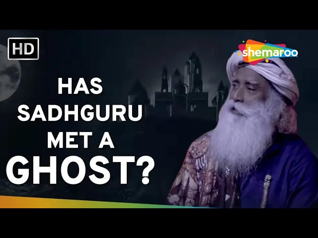 Has Sadhguru Met a Ghost? Sadhguru Spiritual Life