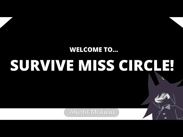 watch 11 minutes of me suffering and running for my life in survive miss circle. (it was funny ngl)