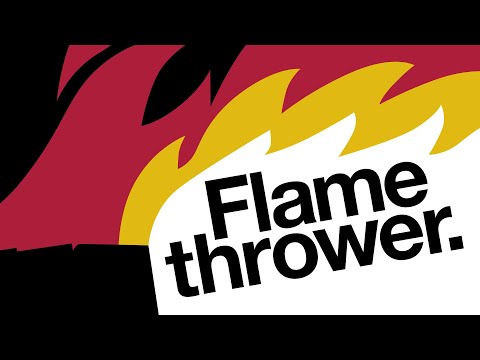 Flamethrower.
