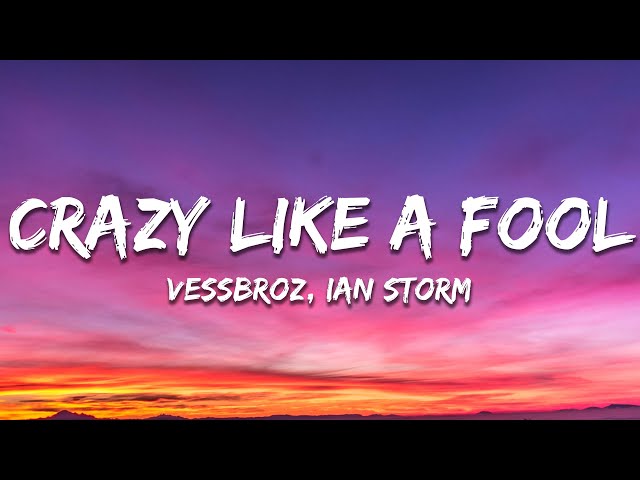 Vessbroz & Ian Storm - Crazy Like A Fool (Lyrics)