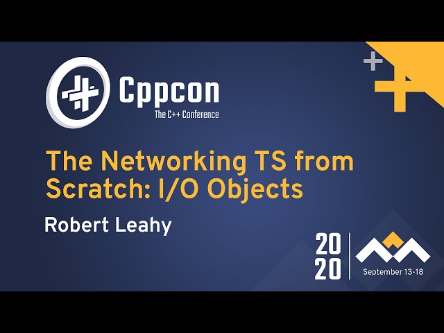 The Networking TS from Scratch: I/O Objects - Robert Leahy - CppCon 2020