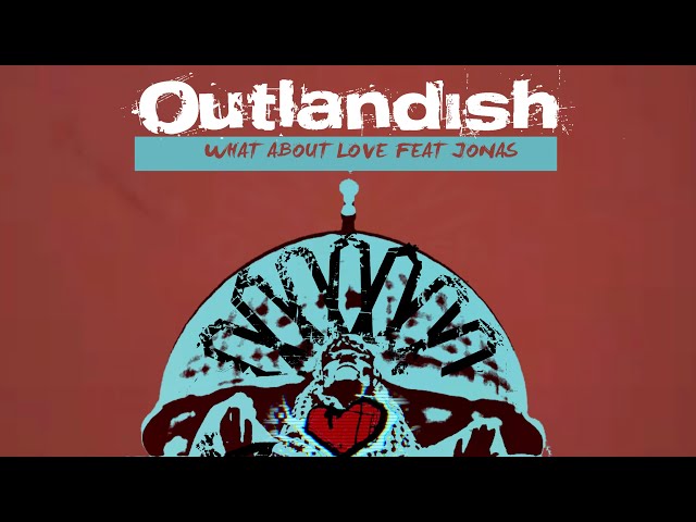 OUTLANDISH - WHAT ABOUT LOVE FEAT JONAS (OFFICIAL LYRICS VIDEO)