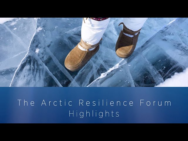 The Arctic Resilience Forum: Highlights