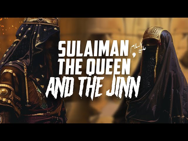 SULAIMAN (AS) USES JINN TO HUMBLE QUEEN BILQIS!